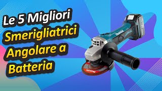 Le 5 Migliori Smerigliatrici Angolare a Batteria [upl. by Noraf457]