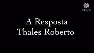 Thalles Roberto A Resposta playback com letra [upl. by Eelnayr]