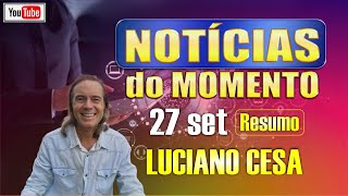 27 set NOTICIAS do MOMENTO LUCIANO CESA Compartilhem [upl. by Enicnarf484]