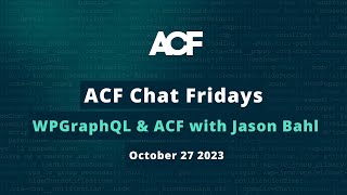 ACF Chat Friday – October 27 2023 WPGraphQL amp ACF with Jason Bahl [upl. by Statis]