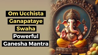 Om Ucchista Ganapataye Swaha  Ganesha Mantra for Power and Spiritual Growth [upl. by Kehsihba366]