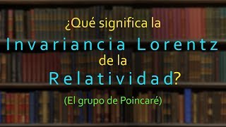 ¿Qué significa la invariancia Lorentz de la Relatividad PARTE 12 [upl. by Sekyere]