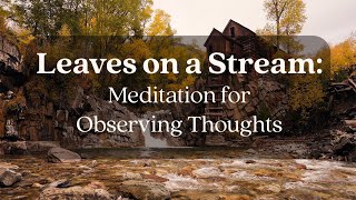 Leaves on a Stream  Guided Meditation for Observing Thoughts  Mindfulness for Humans [upl. by Aicargatla]