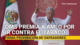 La OMS premia a AMLO por ir contra el tabaco [upl. by Anikram]