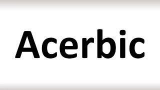 How to Pronounce Acerbic correctly [upl. by Fusuy]