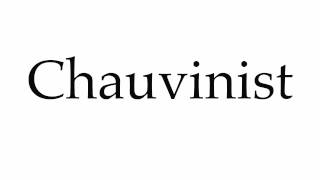 How to Pronounce Chauvinist [upl. by Natale]