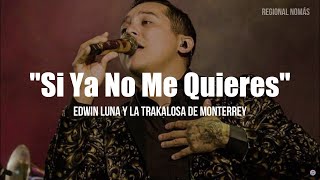 Edwin Luna y La Trakalosa de Monterrey  Si Ya No Me Quieres LETRA [upl. by Dud888]