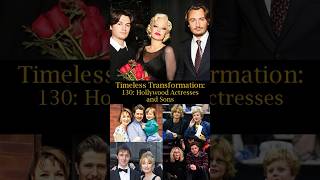 Timeless Transformation 130 Hollywood Actresses and Their Sons [upl. by Gillett]