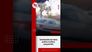 Trafikte Uyaya Kalan Taksici taksi onuralperoktem istanbul [upl. by Nueoht461]