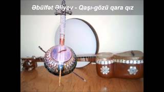 Əbülfət Əliyev  Qaşı gözü qara qız [upl. by Elda616]