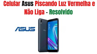 Smartphone Asus Piscando Luz Vermelha e Não Liga  Resolvido [upl. by Knarf]