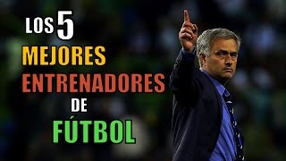 LOS 5 MEJORES ENTRENADORES DE FÚTBOL [upl. by Nirred927]