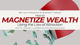 362 Feat Guest How to MAGNETIZE WEALTH Using the Law of Attraction [upl. by Ahsead]