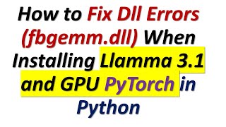 How to Fix DLL Dependency Errors OSError WinError 126 fbgemmdll  Llamma 31 and PyTorch [upl. by Imarej222]