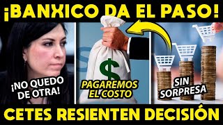 ¡BANXICO DA EL PASO CETES RESIENTEN DECISIÓN PIDEN SUBIR IMPUESTOS [upl. by Leanatan803]