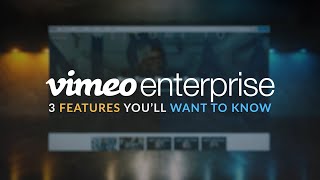 Vimeo Enterprise  Top 3 Features Youll Want to Know [upl. by Hirasuna]