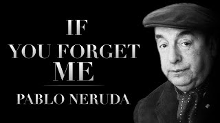 If You Forget Me by Pablo Neruda  Powerful Life Poetry [upl. by Takara]