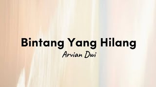 Arvian Dwi  Bintang Yang Hilang lirik [upl. by Gould327]