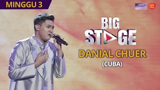 PERSEMBAHAN PENUH Big Stage 4  Danial Chuer Cuba  Minggu 3 [upl. by Loria]