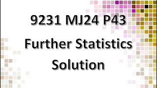 923143MJ24 CAIE Alevel Further Statistics Solution [upl. by Barbabra]