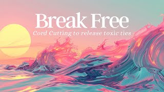 Break Free  The Ultimate Cord Cutting Meditation to Release Toxic Ties [upl. by Joann]