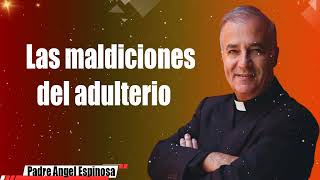 Las maldiciones del adulterio  Padre Ángel Espinosa de los Monteros [upl. by Robbins]