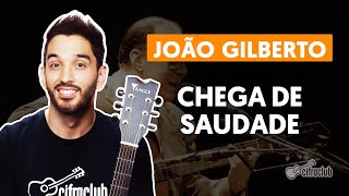 CHEGA DE SAUDADE  João Gilberto aula de violão  Como tocar no violão [upl. by Lora]