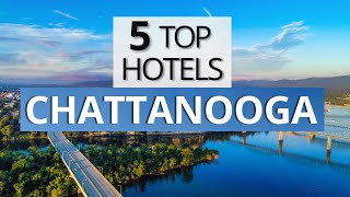 Top 5 Hotels in Chattanooga Tennessee Best Hotel Recommendations [upl. by Euphemiah370]