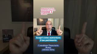 Consulente Finanziario Roma Alfonso Selva Proteggi e aumenta il TUO Patrimonio dai Fuffa Guru [upl. by Einahpetse]