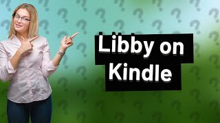 What is Libby on Kindle [upl. by Irita460]