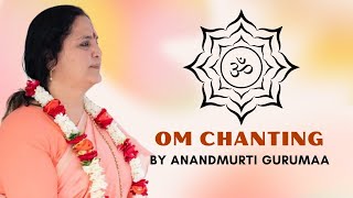 OM Mantra Chanting I Om Meditative Chanting by Anandmurti Gurumaa [upl. by Razatlab]