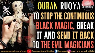 Powerful Ruqyah To Stop The Continuous Black Magic Break It And Send It Back To The Evil Magicians [upl. by Nairdad]