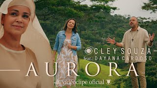 AURORA  Cley Souza  Feat Dayana Cardoso Videoclipe Oficial [upl. by Ynogoham277]