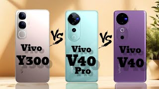 Vivo Y300 5g vs Vivo v40 Pro vs Vivo v40 full comparison video [upl. by Ennaeerb537]