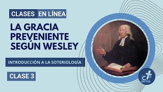 La GRACIA PREVENIENTE en el ARMINIANISMO Wesleyano  Introducción a la Soteriología  Clase 3 [upl. by Lyrahs]