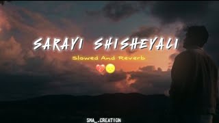 SARAYI SHISHEYALI SONG slow and reverb like and subscribe please 🥺 [upl. by Alyam446]