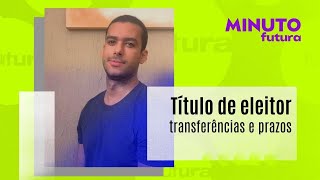 Confira o prazo para transferir o título de eleitor Minuto Futura [upl. by Charo]