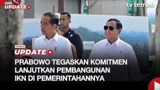 Prabowo Tegaskan Komitmen Lanjutkan Pembangunan IKN di Pemerintahannya [upl. by Aramo89]