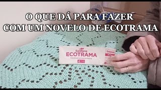 O que dá para fazer com um novelo de Ecotrama da EuroRoma e as minhas opiniões sobre ele [upl. by Acilegna635]