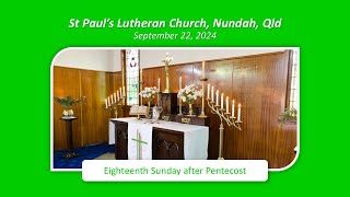 Eighteenth Sunday after Pentecost 22 September 2024  St Pauls Lutheran Nundah [upl. by Samella]