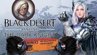 Black Desert Online TesztBemutató The Dark Knight  Folytatom a kalandokat HagymaTv Videó [upl. by Cir]