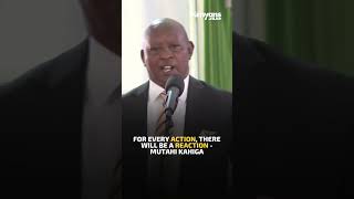 For every action there will be a reaction  Governor Mutahi Kahiga [upl. by Mosby]