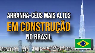 Os ArranhaCéus Mais Altos Do Brasil Em Construção  2024 [upl. by Talanta]