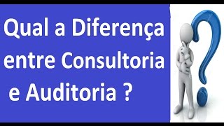 🔴 Qual a Diferença entre Consultoria e Auditoria [upl. by Margret]