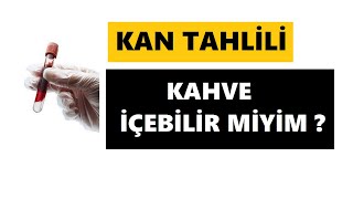 KAN TAHLİLİ VERMEDEN ÖNCE KAHVE İÇİLEBİLİR Mİ [upl. by Hansel523]