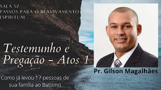 ATOS 1 O PASSADO E SEGREDOS P O PRESENTE  Pr Gilson Magalhães  Sala 57  Mensagem e Testemunho [upl. by Khosrow443]