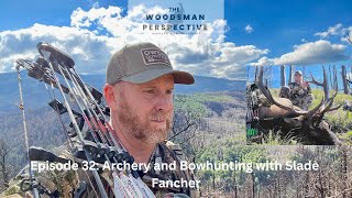 Episode 32 Archery and Bowhunting with Slade Fancher [upl. by Cookie709]