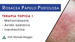 ROSACEA PAPULO PUSTOLOSA  Terapia Topica  dott Michele Moggio [upl. by Namajneb593]