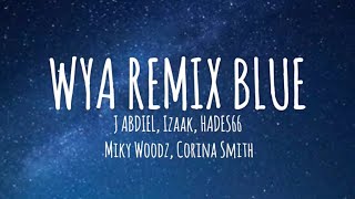 WYA REMIX BLUE đź”µ  J Abdiel IZaak Hades 66 Corina Smith Miky Woodz LetraLyrics [upl. by Samohtnhoj602]