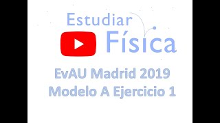 EvAU Madrid Examen Física Junio 2019 Resuelto Modelo A Ejercicio 1 [upl. by Donal]